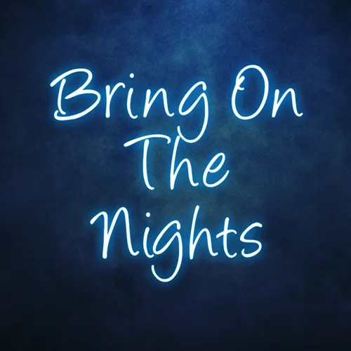Bring On The Nights Neon Sign - Australia Promo Now