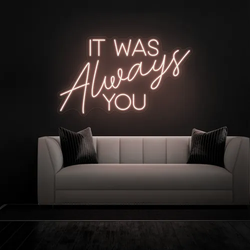 IT WAS ALWAYS YOU Neon Sign - Australia Promo Now