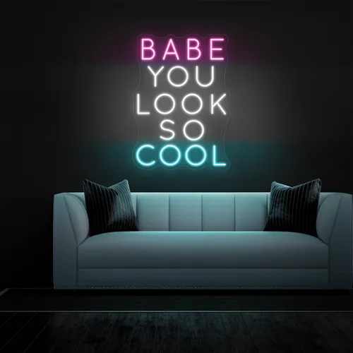 BABE YOU LOOK SO COOL Neon Sign - Australia Promo Now