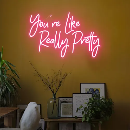 You're Like Really Pretty LED Neon Sign - Australia Promo Now