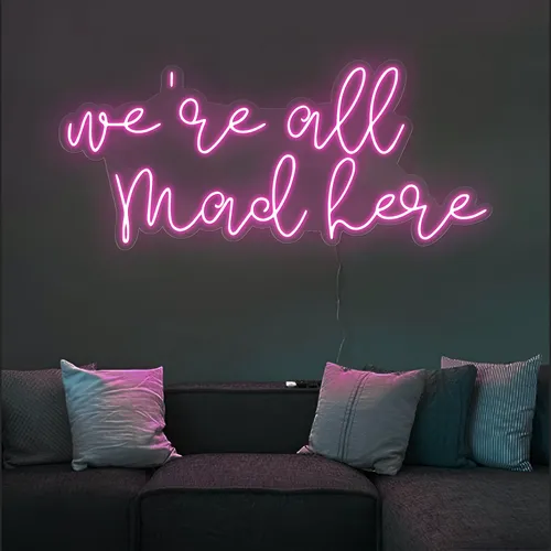 We're All Mad Here Neon Sign - Australia Promo Now