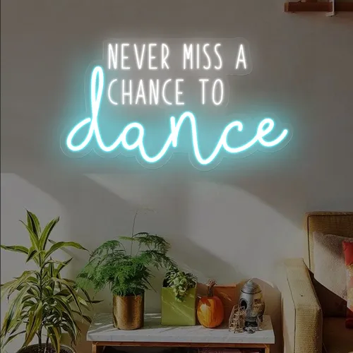 Never Miss A Chance To Dance Neon Sign - Australia Promo Now