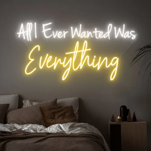 All I Ever Wanted Was Everything Neon Sign - Australia Promo Now