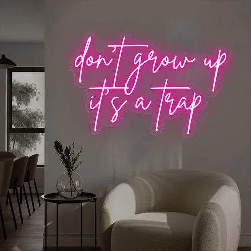 Don't Grow Up It’s A Trap Neon Sign - Australia Promo Now