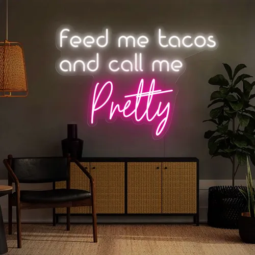 Feed Me Tacos And Call Me Pretty Neon Sign - Australia Promo Now