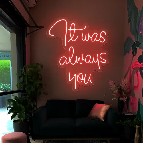 It Was Always You Neon Sign