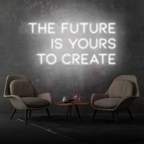 Inspirational The Future is Yours to Create Neon Sign - Australia Promo Now